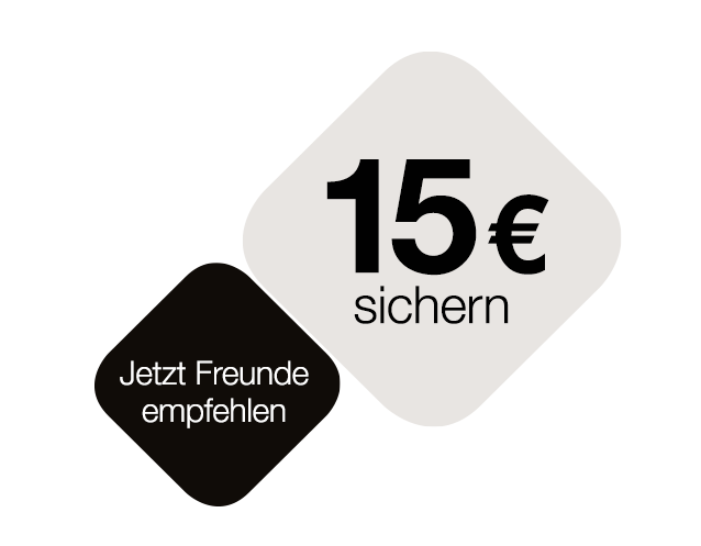 Jetzt 15 € fürs Freunde empfehlen